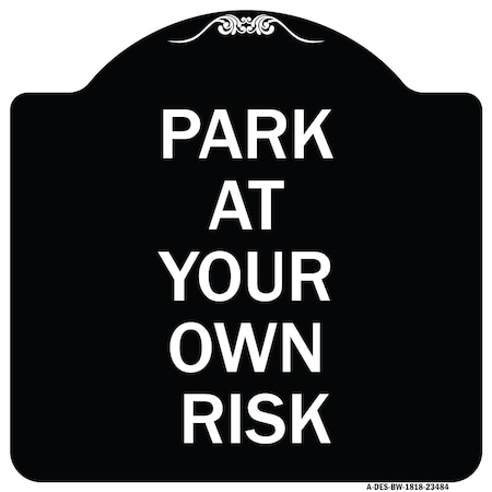 Park At Your Own Risk Heavy-Gauge Aluminum Architectural Sign